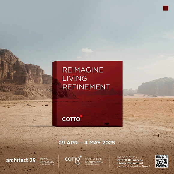 COTTO พลิกเกม! ขยายบทบาทสู่โลกของการตกแต่ง ชวน ‘นักออกแบบ’ ร่วมเปิดมุมมองใหม่ในงาน ‘Reimagine Living Refinement’ ณ COTTO LiFE ดอนเมือง และ งานสถาปนิก’68 เมืองทองธานี 29 เม.ย. – 4 พ.ค.นี้